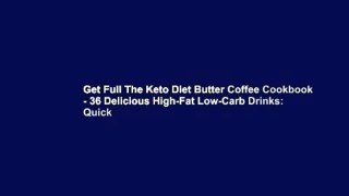 Get Full The Keto Diet Butter Coffee Cookbook - 36 Delicious High-Fat Low-Carb Drinks: Quick