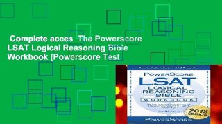 Complete acces  The Powerscore LSAT Logical Reasoning Bible Workbook (Powerscore Test