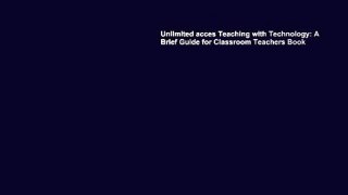 Unlimited acces Teaching with Technology: A Brief Guide for Classroom Teachers Book