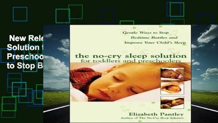 New Releases The No-Cry Sleep Solution for Toddlers and Preschoolers: Gentle Ways to Stop Bedtime