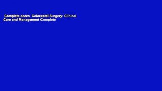 Complete acces  Colorectal Surgery: Clinical Care and Management Complete