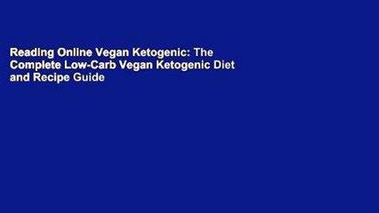 Reading Online Vegan Ketogenic: The Complete Low-Carb Vegan Ketogenic Diet and Recipe Guide