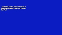 Complete acces  The Economics of Health and Health Care (100 Cases)  For Full