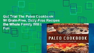 Get Trial The Paleo Cookbook: 90 Grain-Free, Dairy-Free Recipes the Whole Family Will Love Full