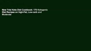 New Trial Keto Diet Cookbook: 170 Ketogenic Diet Recipes on high-Fat, Low-carb and Moderate