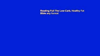 Reading Full The Low-Carb, Healthy Fat Bible any format