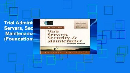 Trial Administrating Web Servers, Security,   Maintenance Interactive Workbook (Foundations of Web