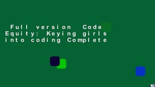 Full version  Code Equity: Keying girls into coding Complete