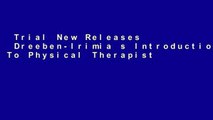 Trial New Releases  Dreeben-Irimia s Introduction To Physical Therapist Practice For Physical