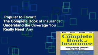 Popular to Favorit  The Complete Book of Insurance: Understand the Coverage You Really Need  Any