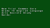 New Trial Common Core Grade 10 English Language Arts Secrets Study Guide: Ccss Test Review for the