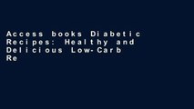 Access books Diabetic Recipes: Healthy and Delicious Low-Carb Recipes to Lower Blood Sugar P-DF
