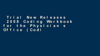Trial New Releases  2008 Coding Workbook for the Physician s Office (Coding Workbook for the