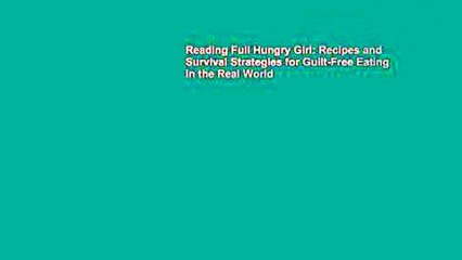 Reading Full Hungry Girl: Recipes and Survival Strategies for Guilt-Free Eating in the Real World