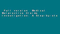 Full version  Medical Malpractice Claims Investigation: A Step-by-step Approach  Review