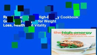 Reading books The High-Energy Cookbook: Good-Carb Recipes for Weight Loss, Health, and Vitality