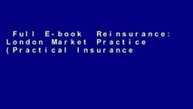 Full E-book  Reinsurance: London Market Practice (Practical Insurance Guides) Complete