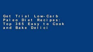 Get Trial Low-Carb Paleo Diet Recipes: Top 365 Easy to Cook and Bake Delicious Low-Carb Paleo Diet