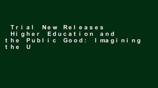 Trial New Releases  Higher Education and the Public Good: Imagining the University  Review