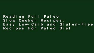 Reading Full Paleo Slow Cooker Recipes: Easy Low-Carb and Gluten-Free Recipes For Paleo Diet For
