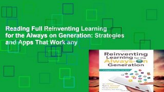 Reading Full Reinventing Learning for the Always on Generation: Strategies and Apps That Work any