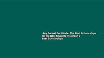 Any Format For Kindle  The Best Scholarships for the Best Students (Peterson s Best Scholarships