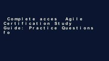 Complete acces  Agile Certification Study Guide: Practice Questions for the PMI-ACP exam and the