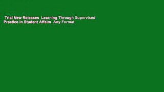 Trial New Releases  Learning Through Supervised Practice in Student Affairs  Any Format