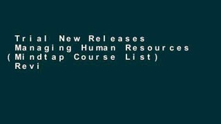 Trial New Releases  Managing Human Resources (Mindtap Course List)  Review