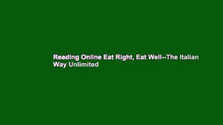 Reading Online Eat Right, Eat Well--The Italian Way Unlimited