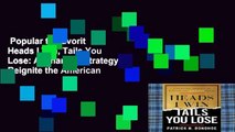 Popular to Favorit  Heads I Win, Tails You Lose: A Financial Strategy to Reignite the American