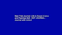 New Trial Journal: Life Is Sweet (Cakes and Pastries) 6x9 - DOT JOURNAL - Journal with dotted