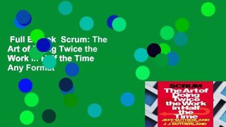 Full E-book  Scrum: The Art of Doing Twice the Work in Half the Time  Any Format