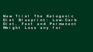 New Trial The Ketogenic Diet Blueprint: Low-Carb Diet, Fast and Permanent Weight Loss any format