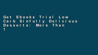 Get Ebooks Trial Low Carb Sinfully Delicious Desserts: More Than 100 Quick and Easy Recipes for