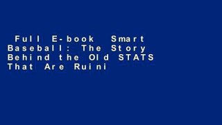 Full E-book  Smart Baseball: The Story Behind the Old STATS That Are Ruining the Game, the New