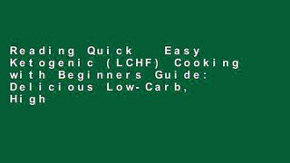 Reading Quick   Easy Ketogenic (LCHF) Cooking with Beginners Guide: Delicious Low-Carb, High-Fat