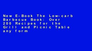 New E-Book The Low-carb Barbecue Book: Over 200 Recipes for the Grill and Picnic Table any format