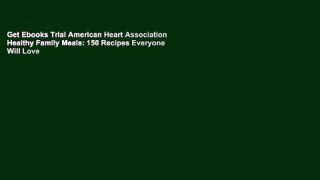 Get Ebooks Trial American Heart Association Healthy Family Meals: 150 Recipes Everyone Will Love
