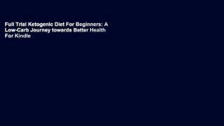 Full Trial Ketogenic Diet For Beginners: A Low-Carb Journey towards Better Health For Kindle