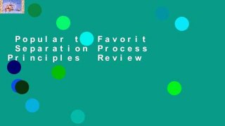 Popular to Favorit  Separation Process Principles  Review