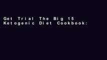 Get Trial The Big 15 Ketogenic Diet Cookbook: 15 Fundamental Ingredients, 150 Keto Diet Recipes,