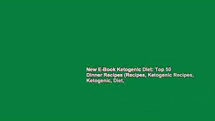 New E-Book Ketogenic Diet: Top 50 Dinner Recipes (Recipes, Ketogenic Recipes, Ketogenic, Diet,