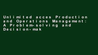 Unlimited acces Production and Operations Management: A Problem-solving and Decision-making
