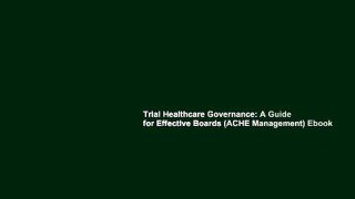 Trial Healthcare Governance: A Guide for Effective Boards (ACHE Management) Ebook