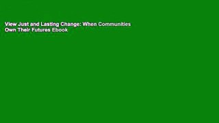View Just and Lasting Change: When Communities Own Their Futures Ebook