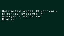 Unlimited acces Electronic Security Systems: A Manager s Guide to Evaluating and Selecting System