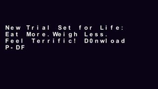 New Trial Set for Life: Eat More.Weigh Less. Feel Terrific! D0nwload P-DF