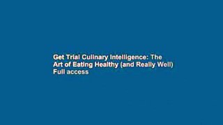 Get Trial Culinary Intelligence: The Art of Eating Healthy (and Really Well) Full access