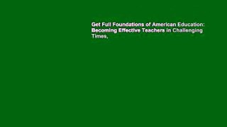 Get Full Foundations of American Education: Becoming Effective Teachers in Challenging Times,